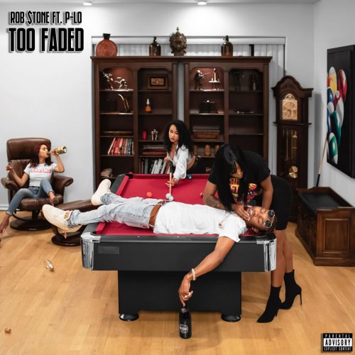 Rob $tone feat. P-Lo – Too Faded Prod. By The Martianz