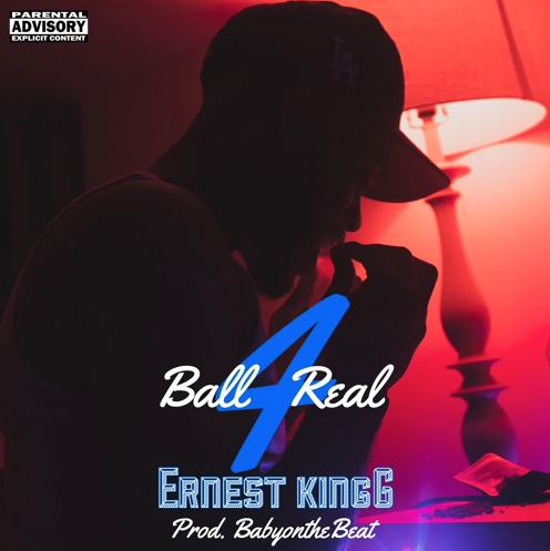 Ernest Kingg – Ball4Real Prod. By BabyOnTheBeat