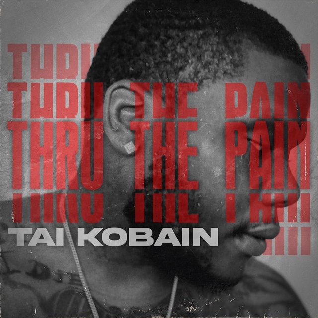 Tai.Kobain Pushes Fans “Thru The Pain” With New Release